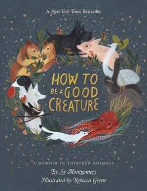 How To Be A Good Creature: Sy Montgomery - Ages Middle School to Adult