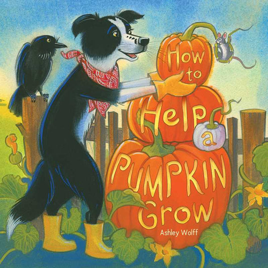 How to Help a Pumpkin Grow by Ashley Wolff: Hardcover; 40 pages / English