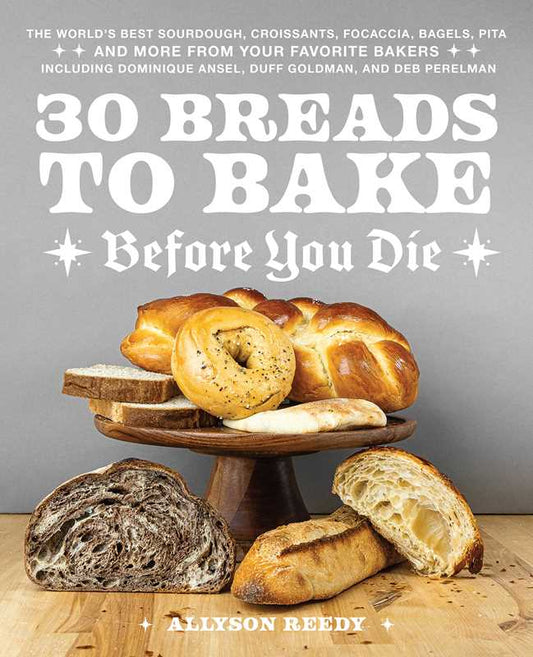 30 Breads to Bake Before You Die by Allyson Reedy: Paper Over Board; 112 pages / English