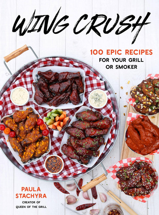 Wing Crush: 100 Epic Recipes For Your Grill Or Smoker