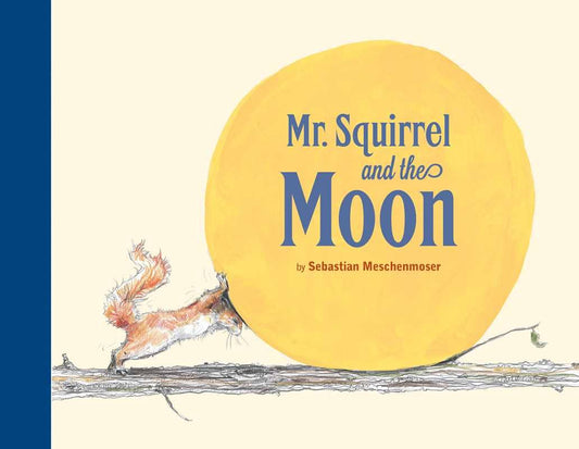 Mr. Squirrel and the Moon by Sebastian Meschenmoser: Hardcover; 48 pages / English