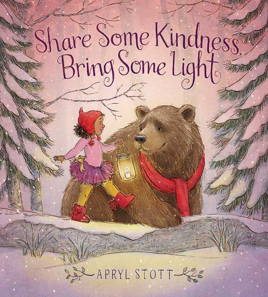 Share Some Kindness, Bring Some Light by Apryl Stott: Hardcover; 40 pages / English
