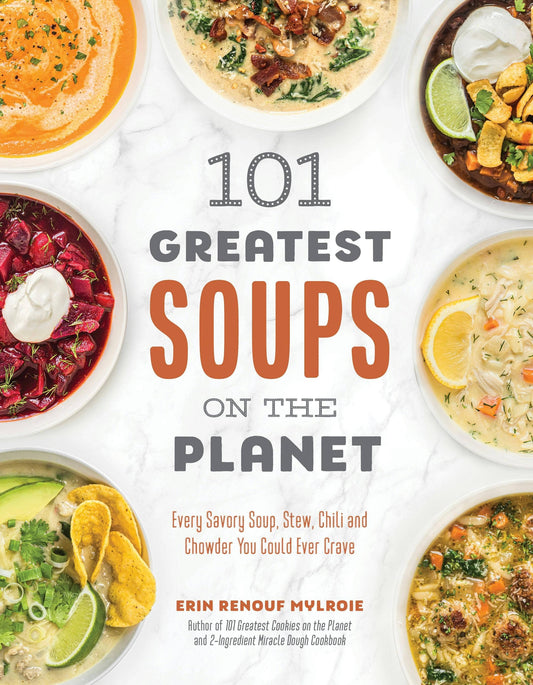 101 Greatest Soups: Savory, Stew, Chili, Chowder Recipes